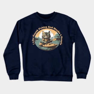 I Like Kayak Fishing And Maybe 3 People Crewneck Sweatshirt